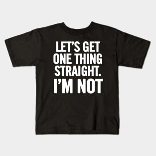 Let's Get One Thing Straight. I'm Not Kids T-Shirt